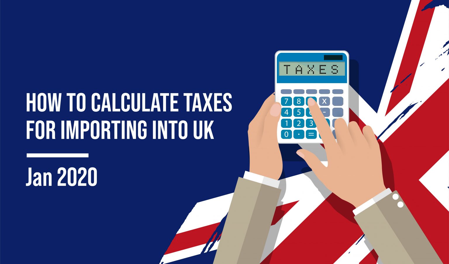 How to Calculate Taxes for Importing in UK Updated 2020