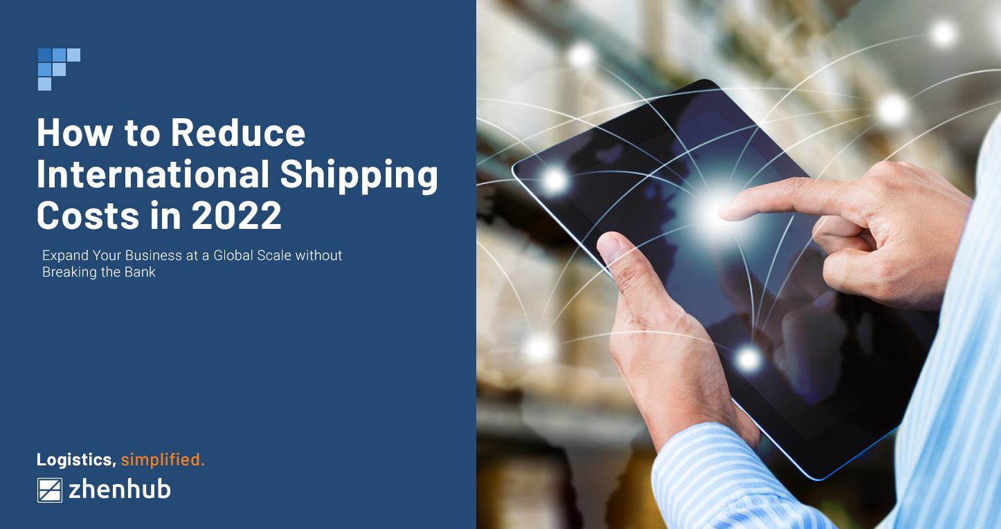 How to Reduce International Shipping Costs in 2022