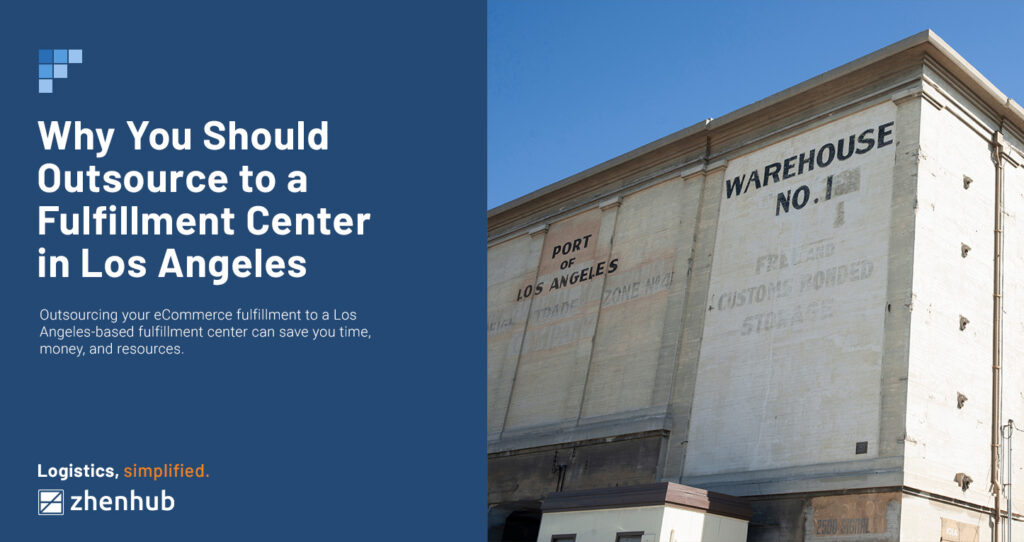 Outsourcing to a Fulfillment Center in Los Angeles ZhenHub