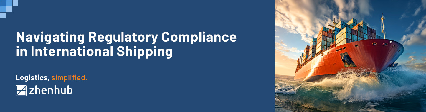 Navigating Regulatory Compliance in International Shipping