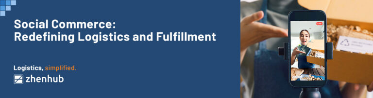 Social Commerce: Redefining Logistics & Fulfillment | Zhenhub