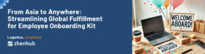 streamlining-global-fulfillment-for-employee-onboarding-kit